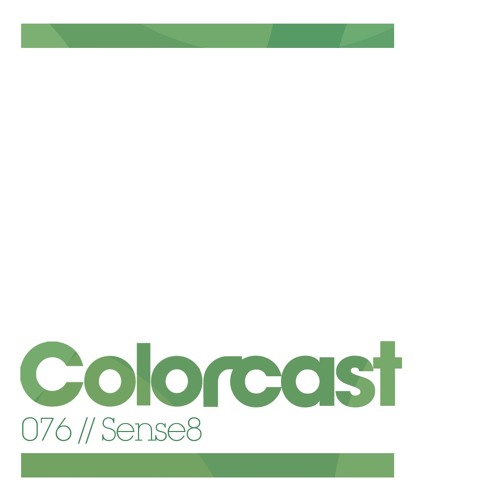 Colorcast 076 with Sense8