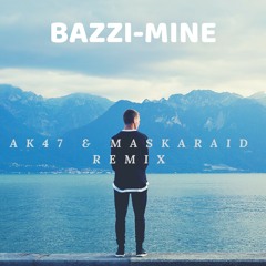 BAZZI-MINE (Ak47 & Maskaraid bootleg)