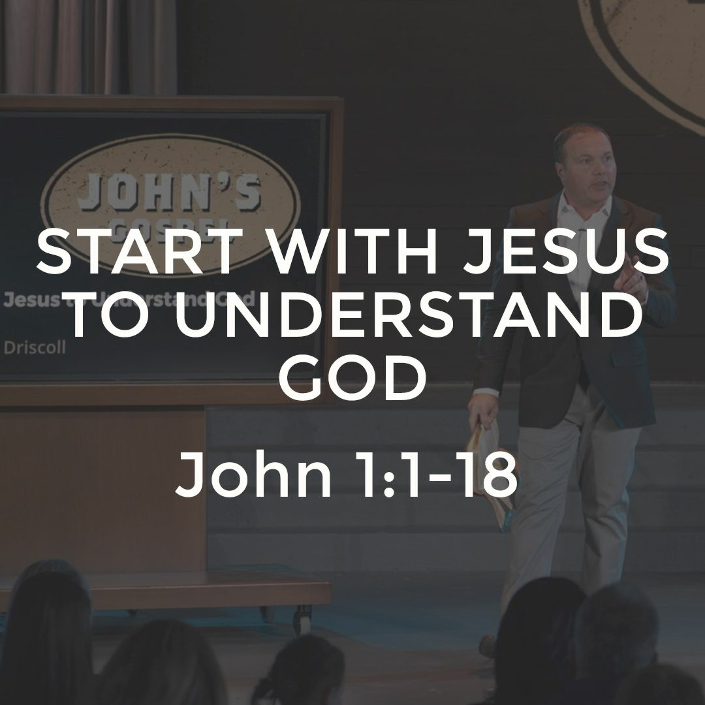 John #1 - Start with Jesus to Understand God
