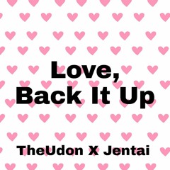 Love, Back It Up (w/Jentai)