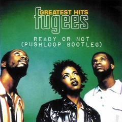 The Fugees - Ready or Not (Pushloop Bootleg) [FREE DOWNLOAD]