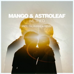 Mango & Astroleaf - We Tried (Talamanca Vocal Remix)