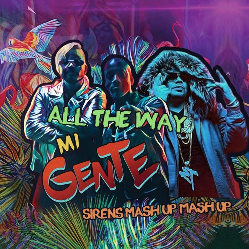 All The Way Mi Gente (Dip Dem Mash Up Mash Up)