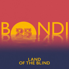 BONDI - Land Of The Blind