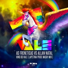 As Freneticas vs Allan Natal - Hino Do VALE (Lapetina Pride Mash! Mix)