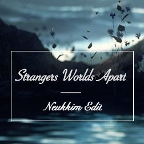 Seven Lions - Strangers Worlds Apart [Neukkim Edit]