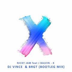 Nicky Jam, J Balvin - X (DJ VINCE & BRGT BOOTLEG MIX)