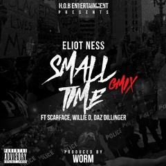 Small Time GMix- Eliot Ness Ft Scarface, Willie D, Daz Dillinger Produced By Worm