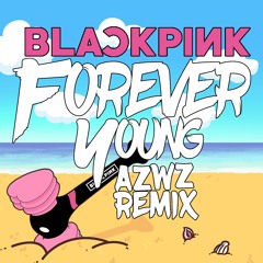 BLACKPINK - Forever Young (AZWZ REMIX)