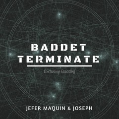 Baddet Terminate (Jefer Maquin & Joseph Gomx Bootleg)