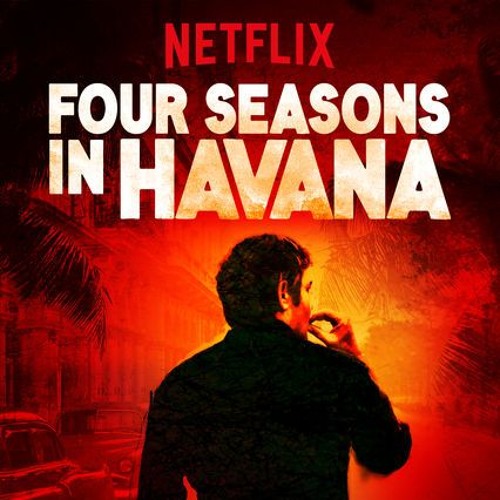 Stream Four Seasons In Havana - Opening Credits (Netflix Original Series)  by Filip Mitrovic | Listen online for free on SoundCloud