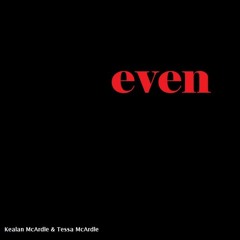 Even (ft. Tessa McArdle)