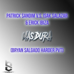 Patrick Sandim v.s. Isak Salazar & Erick Ibiza - Mas Dura (Bryan Salgado Harder Pvt)FREE DOWNLOAD