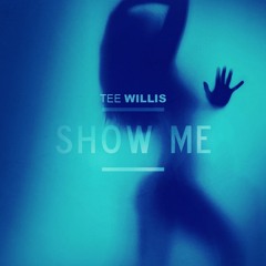 Tee Willis - Show Me (Prod. Kyrie Fx)