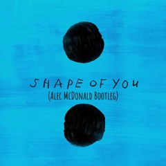 Shape Of You - Ed Sheeran (Alec McDonald Bootleg) !DOWNLOAD IN DESCRIPSTION!