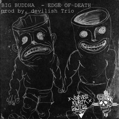 BIG BUDDHA - EDGE OF DEATH (prod. Devilish Trio)