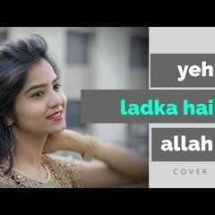 Yeh Ladka Hai Allah (Cover) Vishakha Mahore 320kbps(Gomirchi.in).mp3
