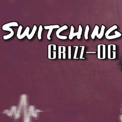 Switching , Grizz-OG