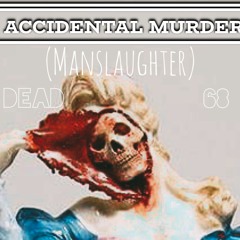 Accidental Murder (Feat 68)