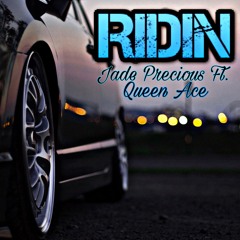 Ridin- Jade Precious Ft. Queen Ace