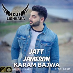 JATT JAMESON - DJ LISHKARA - KARAM BAJWA