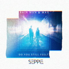 RAIN MAN & MAX - Do You Still Feel? (SEPPIE Remix)