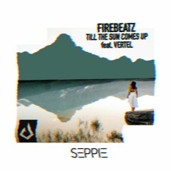 FIREBEATZ -  Till The Sun Comes Up (SEPPIE X LAV8 Remix) Feat. SLUTSKY