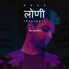 Deep Loni Frequency w/ Mr. Sandhu