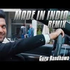 MADE IN INDIA BY GURU RANDHWA REMIX BY DJ LUCKY DJ KHUSH MEHTA