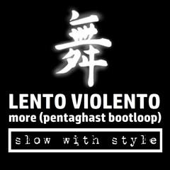 Lento Violento - More (Pentaghast Bootloop)