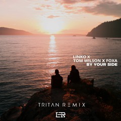 Linko X Tom Wilson X Foxa - By Your Side (TRITAN Remix)