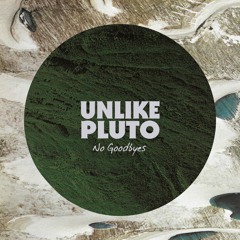Unlike Pluto - No Goodbyes