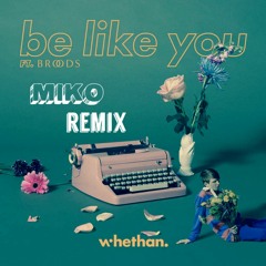 Whethan - Be Like You feat. Broods (MIKO Remix)