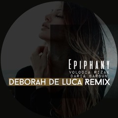 EPIPHANY - Volodia Rizak, Daria Barbun (Deborah De Luca Remix)