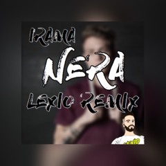 Irama - Nera (LEXIO Remix)SKIP 0:15 [FREE DOWNLOAD]