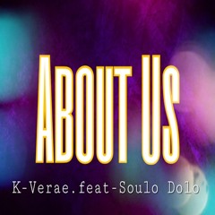 About Us - K-Verae Feat - Soulo Dolo