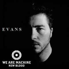 We Are Machine - New Blood 006 - Evans