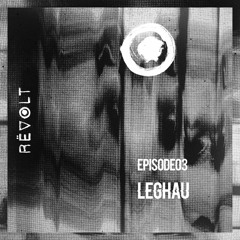 REVOLT Radio : Episode 03 - Leghau