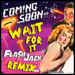Coming Soon!!! - Wait for it(Flash Jack Remix) [New Kicks Records]