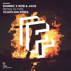 Dannic x Rob & Jack - Bring Di Fire (Vilgotlava Remix)
