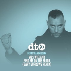 Wes Wieland - Find Me On The Floor (Gary Burrows Remix)