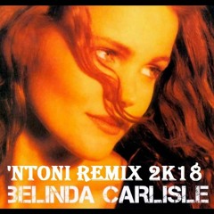 Belinda Carlisle - Heaven Is A Place On Earth ('Ntoni Extended Remix 2k18)