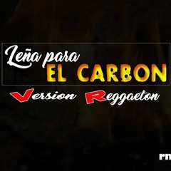 LEÑA PARA EL CARBON - VERSION REGGAETON - GUSTY DJ - RKT