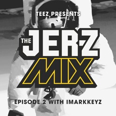The JER-Z Mix - 002 ft. iMarkkeyz