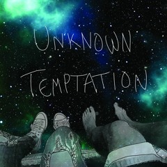 Unknown Temptation {Prod. O.B.}