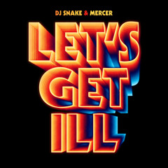 DJ SNAKE & MERCER - Let's Get Ill  Feat JD (Original Mix)