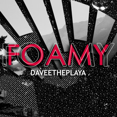 DaveeThePlaya - Foamy