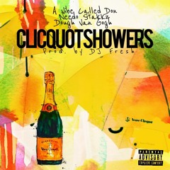 CLICQUOT SHOWERS (A Vibe Called Don, Needo Stakkz & Dough Van Gogh) prod. by DJ Fresh