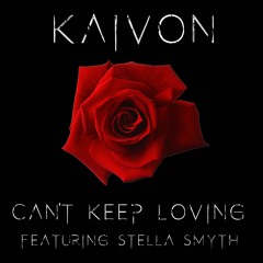 Kaivon - Can't Keep Loving (feat. Stella Smyth)