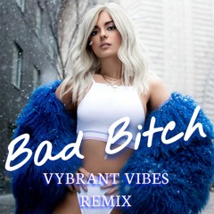 Bebe Rexha - Bad Bitch (Vybrant Vibes Remix)